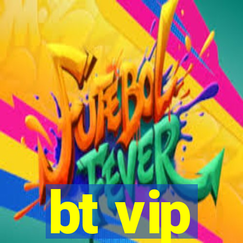 bt vip